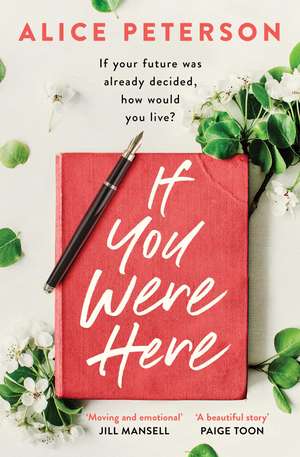 If You Were Here: An uplifting, feel-good story – full of life, love and hope! de Alice Peterson