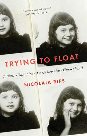 Trying to Float: Chronicles of a Girl in the Chelsea Hotel de Nicolaia Rips