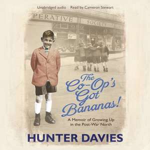 The Co-Op's Got Bananas: A Memoir of Growing Up in the Post-War North de Hunter Davies