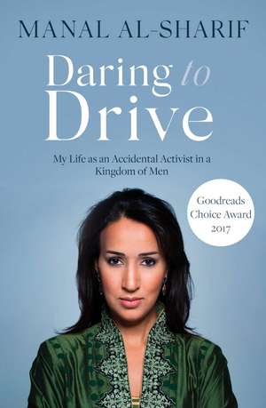 Daring to Drive: A gripping account of one woman's home-grown courage that will speak to the fighter in all of us de Manal Al-Sharif
