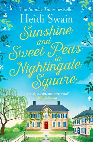 Sunshine and Sweet Peas in Nightingale Square: 'Pour out the Pimm's, pull out the deckchair and lose yourself in this lovely, sweet, summery story!' MILLY JOHNSON de Heidi Swain