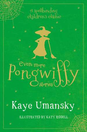 Even More Pongwiffy Stories: The Pantomime and The Spellovision Song Contest and Back on Track de Kaye Umansky