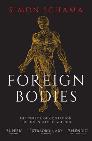 Foreign Bodies: The Terror of Contagion, the Ingenuity of Science de Simon Schama