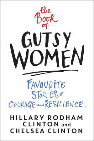 The Book of Gutsy Women: Favourite Stories of Courage and Resilience de Hillary Rodham Clinton