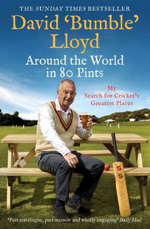 Around the World in 80 Pints: My Search for Cricket's Greatest Places de David Lloyd