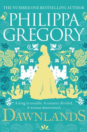 Dawnlands: the number one bestselling author of vivid stories crafted by history de Philippa Gregory