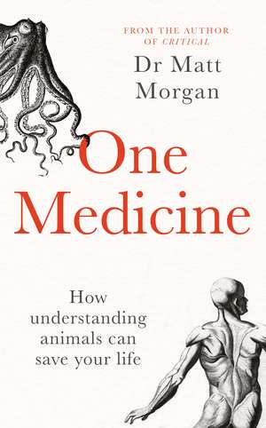 One Medicine: How understanding animals can save our lives de Dr Matt Morgan