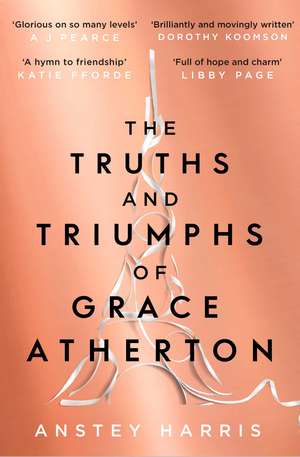 The Truths and Triumphs of Grace Atherton: A Richard and Judy Book Club pick for summer 2019 de Anstey Harris