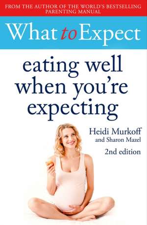 What to Expect: Eating Well When You're Expecting 2nd Edition de Heidi Murkoff