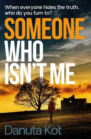 Someone Who Isn't Me: THE GRIPPING NEW NOVEL FROM THE DAGGER-AWARD WINNING AUTHOR de Danuta Kot