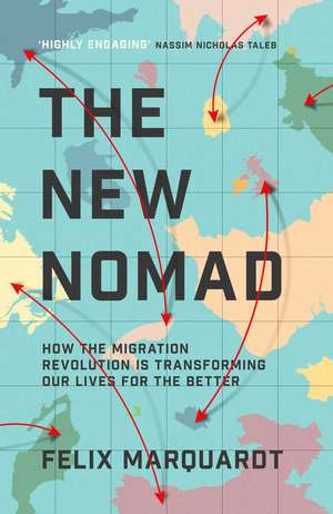 The New Nomads: How the Migration Revolution is Making the World a Better Place de Felix Marquardt