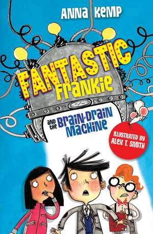 Fantastic Frankie and the Brain-Drain Machine de Anna Kemp