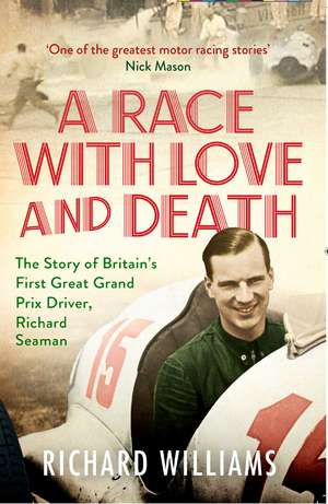 A Race with Love and Death: The Story of Richard Seaman de Richard Williams