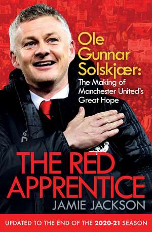 The Red Apprentice: Ole Gunnar Solskjaer: The Making of Manchester United's Great Hope de Jamie Jackson