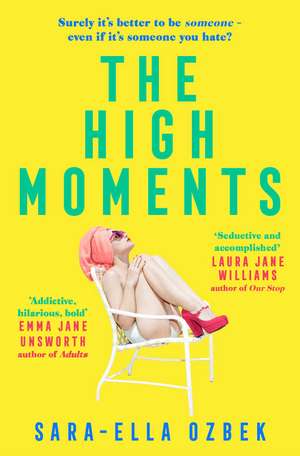 The High Moments: 'Addictive, hilarious, bold' Emma Jane Unsworth, author of Adults de Sara-Ella Ozbek