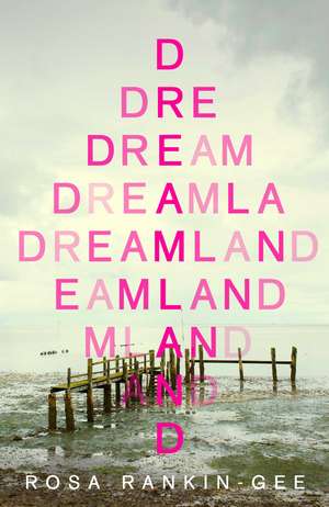 Dreamland: An Evening Standard 'Best New Book' of 2021 de Rosa Rankin-Gee