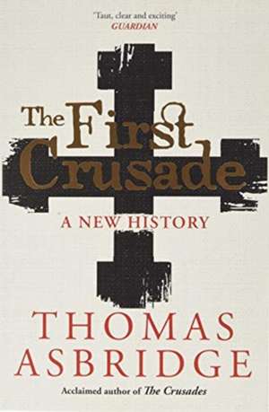 The First Crusade: A New History de Thomas Asbridge