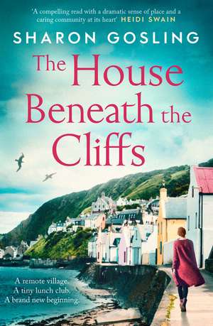 The House Beneath the Cliffs: the most uplifting novel about second chances you'll read this year de Sharon Gosling