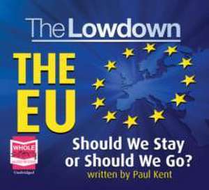 Kent, P: The Lowdown: The EU - Should We Stay or Should We G de Paul Kent