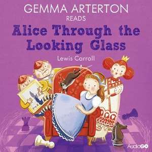 Gemma Arterton Reads Alice Through the Looking-Glass (Famous Fiction) de Lewis Carroll