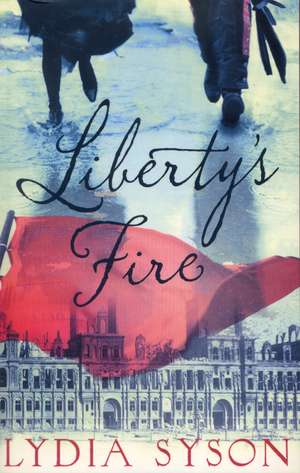 Syson, L: Liberty's Fire de Lydia Syson