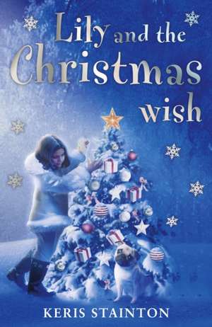 Lily, the Pug and the Christmas Wish de Keris Stainton