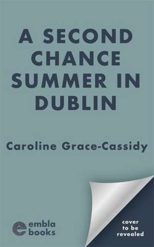 A Second Chance Summer in Dublin de Caroline Grace-Cassidy