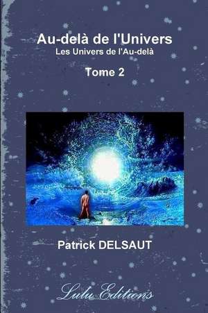 Au-del¿ de l'Univers - Tome 2 (Noir et Blanc) de Patrick Delsaut