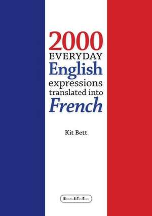 2000 Everyday English Expressions Translated Into French de Kit Bett