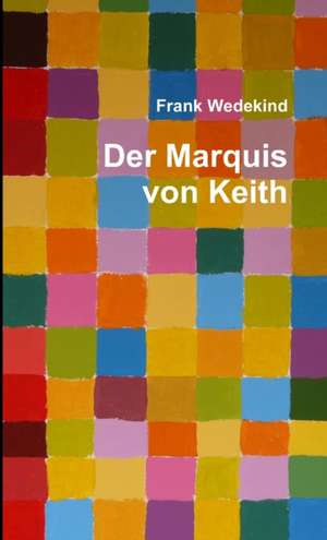 Der Marquis von Keith de Frank Wedekind