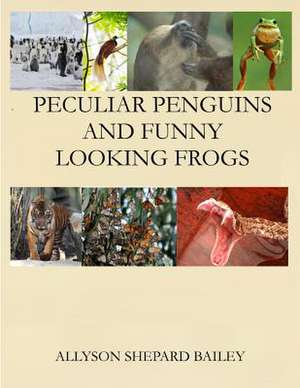 Peculiar Penguins and Funny Looking Frogs de Allyson Shepard Bailey