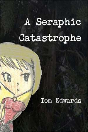 A Seraphic Catastrophe de Tom Edwards