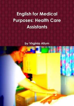 English for Medical Purposes: Health Care Assistants de Virginia Allum