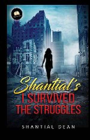 Shantial's I survived the struggles de Shantial Dean