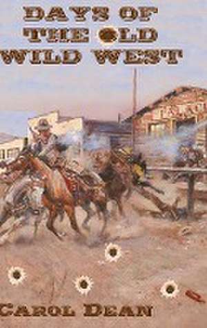 Days of the Old Wild West (Hardback) de Carol Dean