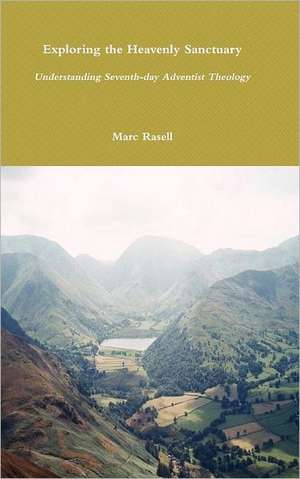 Exploring the Heavenly Sanctuary: Understanding Seventh-Day Adventist Theology de Marc Rasell