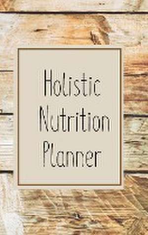 12-Week Holistic Nutrition Planner de Kate Mroczek