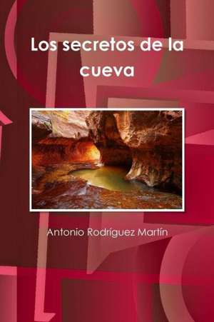 Los Secretos de La Cueva de Antonio Rodraguez Martan