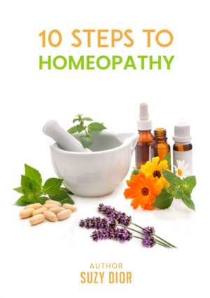 Ten Steps to Homeopathy de Suzy Dior