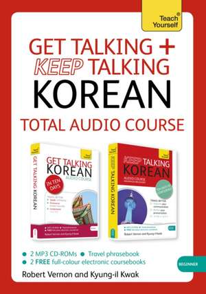 Get Talking and Keep Talking Korean Total Audio Course: The Essential Short Course for Speaking and Understanding with Confidence de Robert Vernon