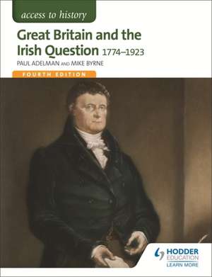 Access to History: Great Britain and the Irish Question 1774-1923 de Paul Adelman