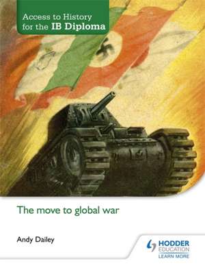 Access to History for the IB Diploma: The move to global war de Andy Dailey