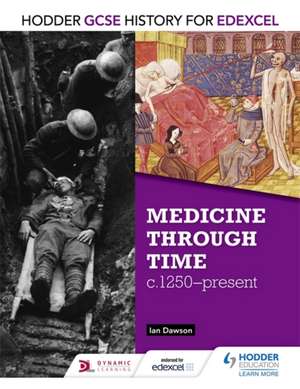 Hodder GCSE History for Edexcel: Medicine Through Time, C1250-Present de Ian Dawson