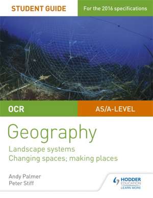 OCR AS/A-Level Geography Student Guide 1: Landscape Systems; Changing Spaces, Making Places de Andy Palmer