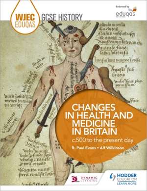 WJEC Eduqas GCSE History: Changes in Health and Medicine, C500 to the Present Day de R.PAUL EVANS