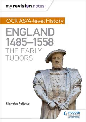 My Revision Notes: OCR AS/A-level History: England 1485-1558: The Early Tudors de Nicholas Fellows