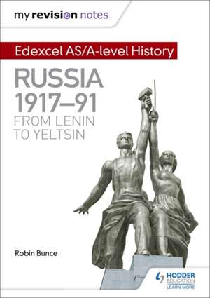 My Revision Notes: Edexcel AS/A-level History: Russia 1917-91: From Lenin to Yeltsin de Robin Bunce