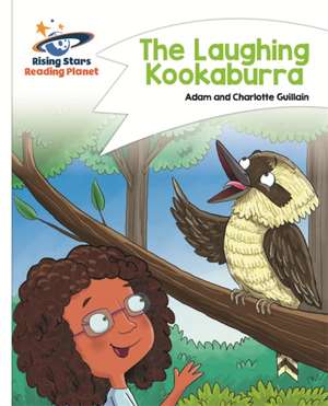 Guillain, A: Reading Planet - The Laughing Kookaburra - Whit de Charlotte Guillain