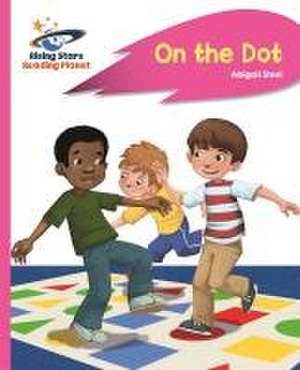 Reading Planet - On the Dot - Pink A: Rocket Phonics de Abigail Steel