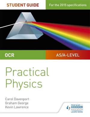 OCR A-Level Physics Student Guide: Practical Physics de Kevin Lawrence